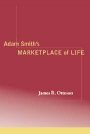 James R. Otteson: Adam Smith’s Marketplace of Life