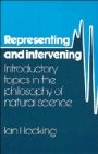 Ian Hacking: Representing and Intervening: Introductory Topics in the Philosophy of Natural Science