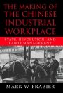 Mark W. Frazier: The Making of the Chinese Industrial Workplace