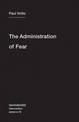 Paul Virilio: The Administration of Fear