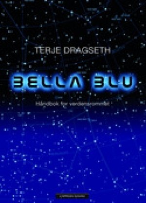 Terje Dragseth: Bella Blu: Håndbok for verdensrommet
