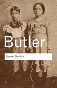 Judith Butler: Gender Trouble: Feminism and the Subversion of Identity