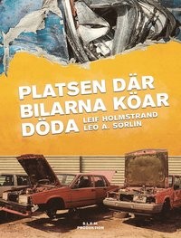 Leif Holmstrand og Leo A. Sörlin: Platsen där bilarna köar döda