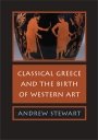Andrew Stewart: Classical Greece and the Birth of Western Art