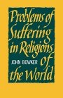 John Bowker: Problems of Suffering in Religions of the World