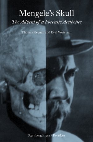 Thomas Keenan og Eyal Weizman: Mengele's Skull: The Advent of a Forensic Aesthetics