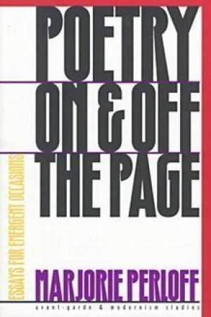 Marjorie Perloff: Poetry on and off the Page Essays for Emergent Occasions