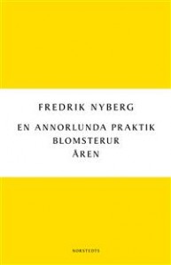 Fredrik Nyberg: En annorlunda praktik / Blomsterur / Åren