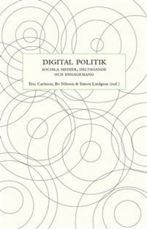 Eric Carlsson (m.fl.): Digital politik: sociala medier, deltagande och engagemang