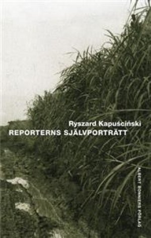 Ryszard Kapuscinski: Reporterns självporträtt