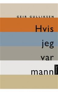 Geir Gulliksen: Hvis jeg var mann: Om kjønn og kjærlighet