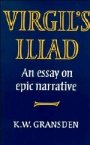 K. W. Gransden: Virgil’s Iliad: An Essay on Epic Narrative