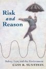 Cass R. Sunstein: Risk and Reason: Safety, Law, and the Environment