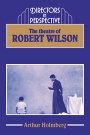 Arthur Holmberg: The Theatre of Robert Wilson