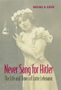 Michael H. Kater: Never Sang for Hitler: The Life and Times of Lotte Lehmann, 1888–1976