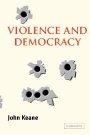 John Keane: Violence and Democracy