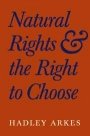 Hadley Arkes: Natural Rights and the Right to Choose