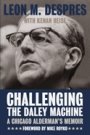 Leon M. Despres: Challenging the Daley Machine: A Chicago Alderman