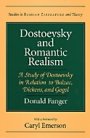 Donald Fanger: Dostoevsky and Romantic Realism: A Study of Dostoevsky in Relation to Balzac, Dickens, and Gogol