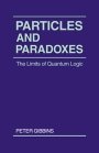 Peter Gibbins: Particles and Paradoxes: The Limits of Quantum Logic