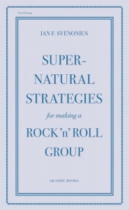 Ian F. Svenonius: Supernatural Strategies For Making A Rock 'n' Roll Group