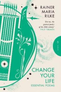 Rainer Maria Rilke: Change Your Life: Essential Poems