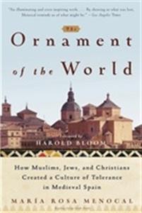 Maria Rosa Menocal: The Ornament of the World: How Muslims, Jews, and Christians Created a Culture of Tolerance in Medieval Spain