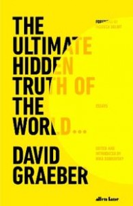 David Graeber: The Ultimate Hidden Truth of the World