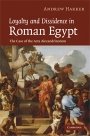 Andrew Harker: Loyalty and Dissidence in Roman Egypt: The Case of the Acta Alexandrinorum