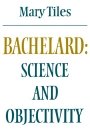 Mary Tiles: Bachelard: Science and Objectivity
