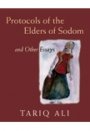 Tariq Ali: The Protocols of the Elders of Sodom and Other Essays