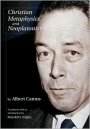 Albert Camus: Christian Metaphysics and Neoplatonism