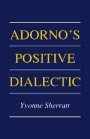 Yvonne Sherratt: Adorno’s Positive Dialectic