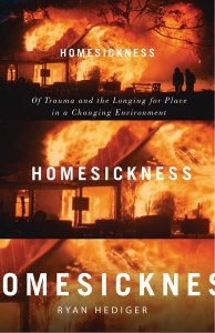 Ryan Hediger: Homesickness: Of Trauma and the Longing for Place in a Changing Environment