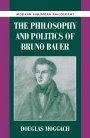 Douglas Moggach: The Philosophy and Politics of Bruno Bauer