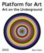 Alex Coles: Platform for Art: Art on the Underground