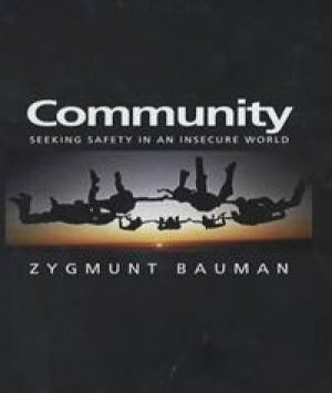 Zygmunt Bauman: Community: Seeking Safety in an Insecure World