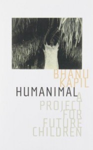 Bhanu Kapil: Humanimal: A Project for Future Children