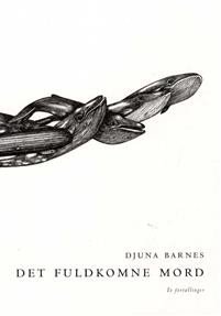 Djuna Barnes: Det fuldkomne mord: To fortællinger  