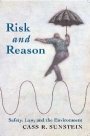 Cass R. Sunstein: Risk and Reason: Safety, Law, and the Environment