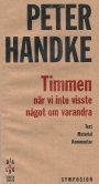 Peter Handke: Timmen när vi inte visste något om varandra: Text, material, kommentar