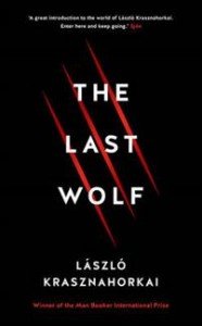 László Krasznahorkai: The Last Wolf & Herman 