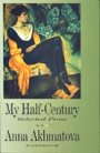 Anna Akhmatova: My Half-Century: Selected Prose
