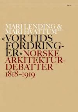 Mari Lending (red.) og Mari Hvattum (red.): Vor tids fordringer: Norske arkitekturdebatter 1818-1919