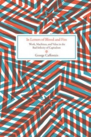 George Caffentzis: In Letters Of Blood And Fire: Work, Machines, and Value in the Bad Infinity of Capitalism