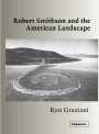 Ron Graziani: Robert Smithson and the American Landscape