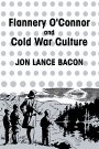 Jon Lance Bacon: Flannery O\'Connor and Cold War Culture