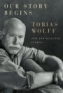 Tobias Wolff: Our Story Begins: New and Selected Stories