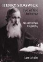 Bart Schultz: Henry Sidgwick: Eye of the Universe - An Intellectual Biography