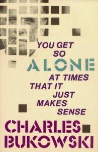 Charles Bukowski: You Get So Alone at Times
